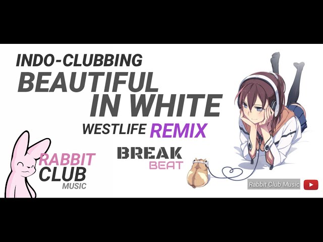 Westlife - Beautiful In White (BreakBeat Remix) | Rabbit Club Remix #indoclubbing class=