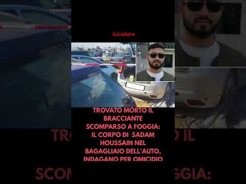 Video TROVATO MORTO IL BRACCIANTE SCOMPARSO A FOGGIA: IL CORPO di Sadam Houssain nel BAGAGLIAIO DELLAUTO