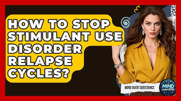 How To Stop Stimulant Use Disorder Relapse Cycles? - Mind Over Substance