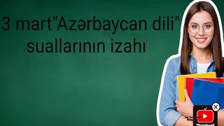 3 mart 11-ci sinif Azərbaycan dili buraxılış sualları