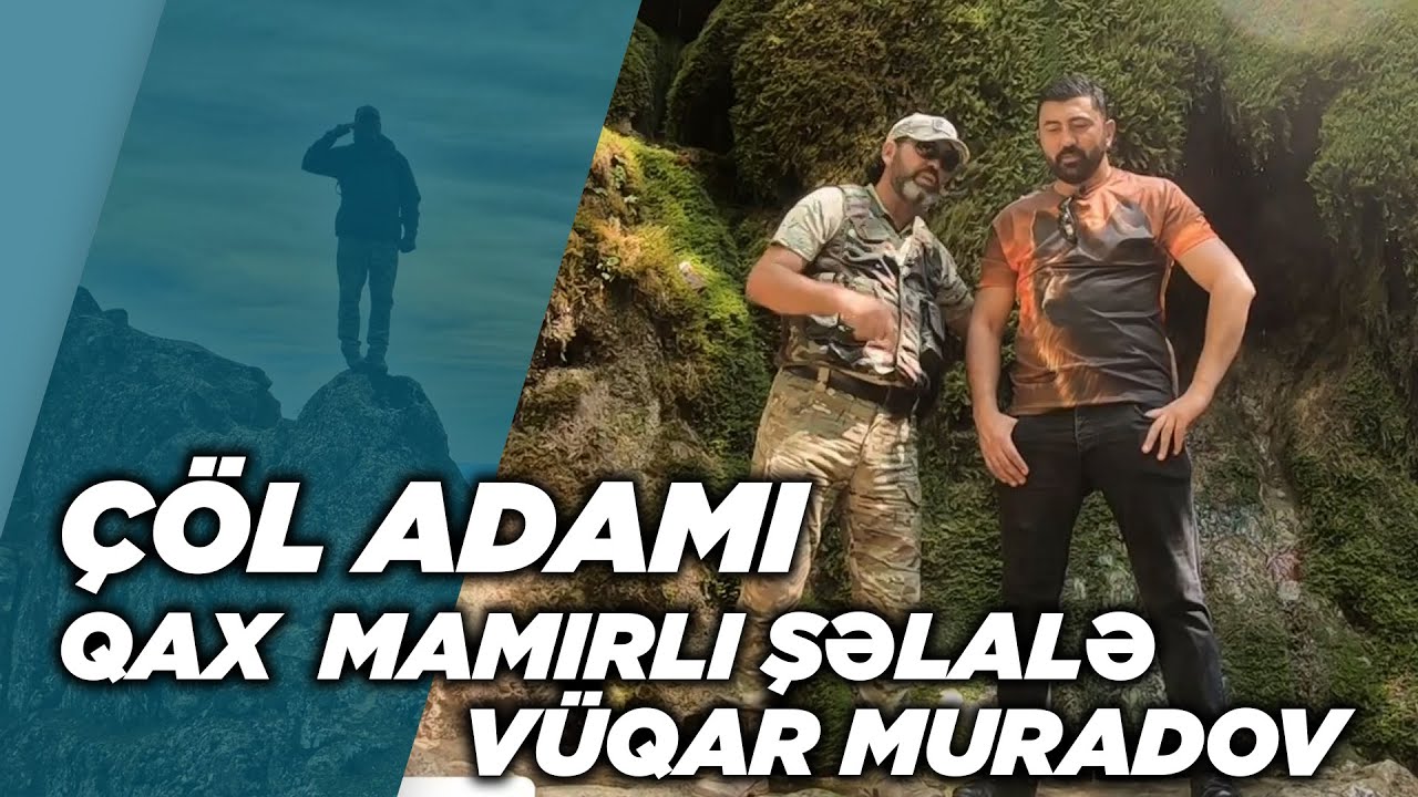 ÇÖL ADAMI | QAX | MAMIRLI ŞƏLALƏ | VÜQAR MURADOV | KAMAL DƏNIZ