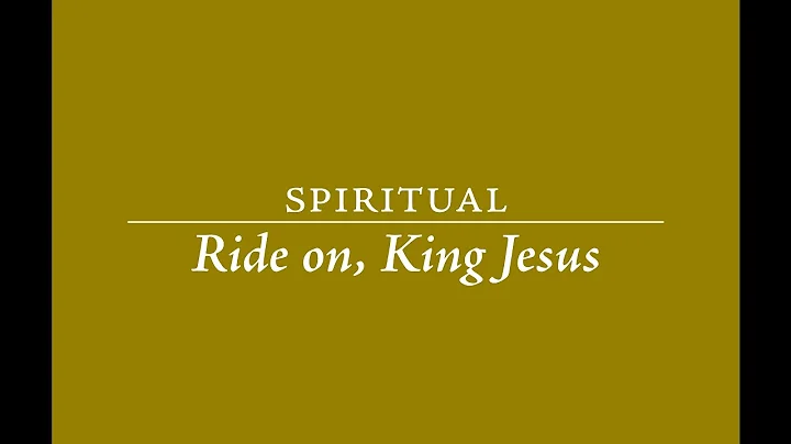 Spiritual: Ride on, King Jesus