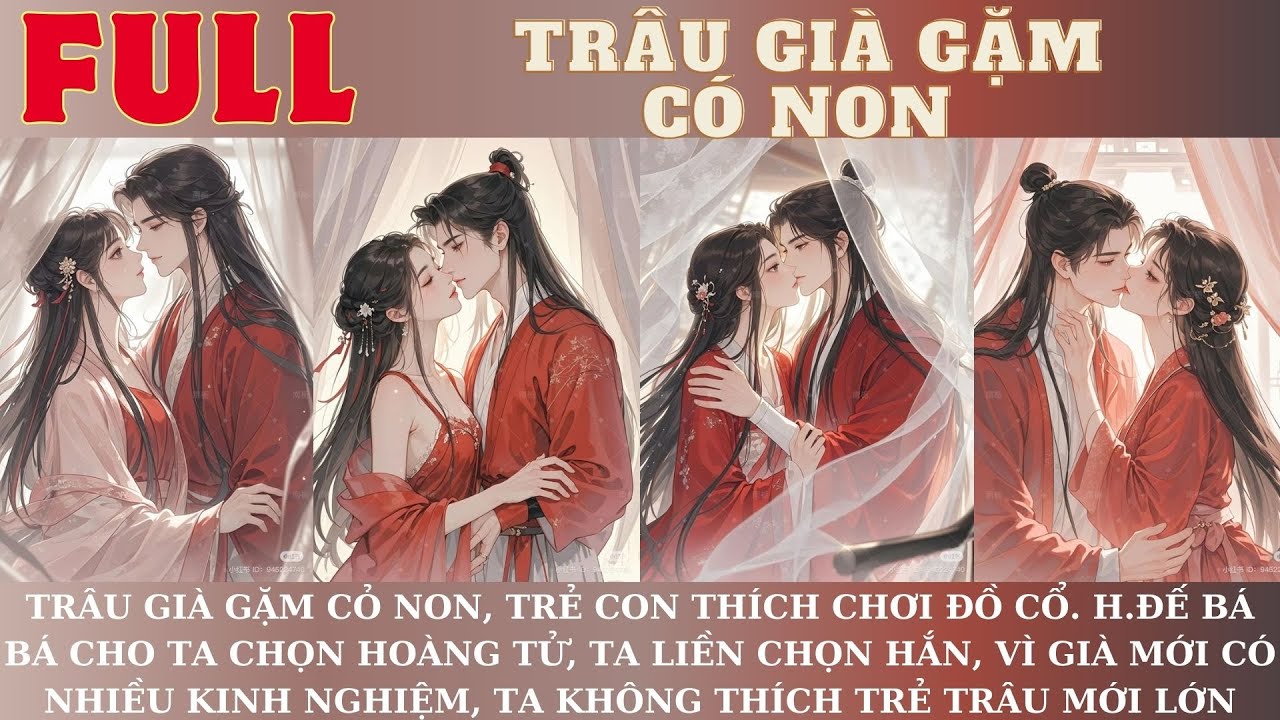 TRÂU GIÀ GẶM CỎ NON, TRẺ CON THÍCH CHƠI ĐỒ CỔ. H.ĐẾ CHO TA CHỌN PHU QUÂN, TA LIỀN CHỌN HẮN.