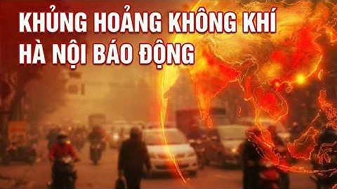 SỐC: KHỦNG HOẢNG KHÔNG KHÍ -  HÀ NỘI BÁO ĐỘNG | QUỐC TẾ TOÀN CẢNH