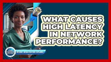 What Causes High Latency In Network Performance?