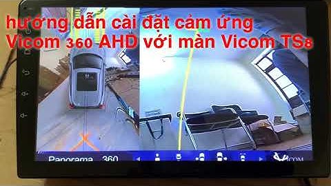 Hướng dẫn cài đặt cảm ứng vicom 360 AHD với màn Vicom TS8