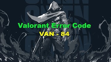How to Fix Valorant Has Encountered a Connection Error (Error Code VAN-84)