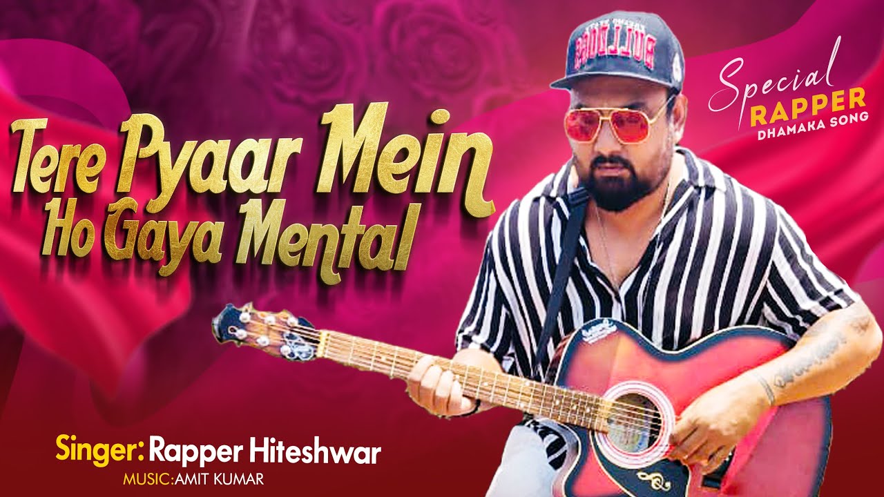 #Love Song | Tere Pyaar Mein Ho Gaya Mental | Rapper Hiteshwar | Latest ...