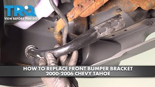How to Replace Front bumper Bracket 2000-2006 Chevy Tahoe