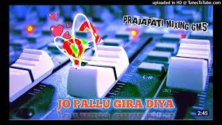 Jo pallu gira diya song dj prajapati MIXING GMS dj sameer lodhi dj raja sachan Dj kisahan raj[160k]