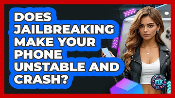 Does Jailbreaking Make Your Phone Unstable And Crash? - Phone Fix and Features
