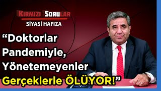 Kirmizi Sorular Si̇yasi̇ Hafiza Doktorlar Pandemiyle, Yönetemeyenler Gerçeklerle Ölüyor
