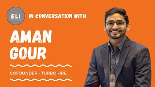 ELI - 157 | Aman Gour (Co-founder of TurboHire - Intelligent Recruitment Platform)