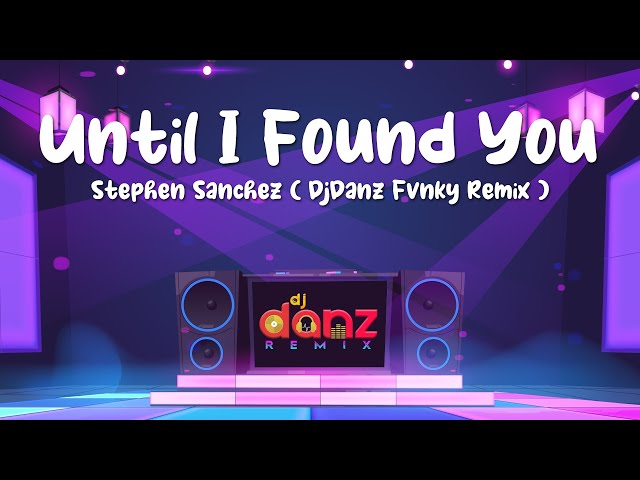 DjDanz Remix - Until I Found You ( Danz Fvnky Remix ) [ Stephen Sanchez ] class=