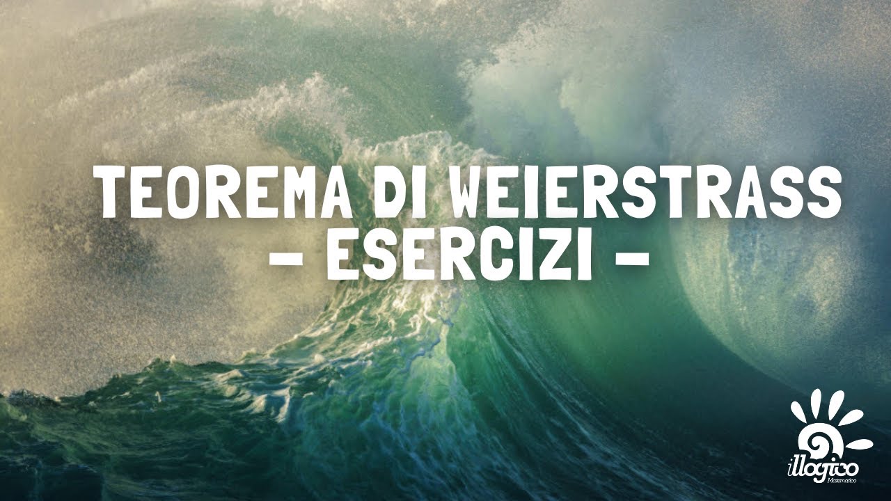 Teorema di Weierstrass - esercizi