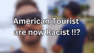 American Tourist are not Racist !!?