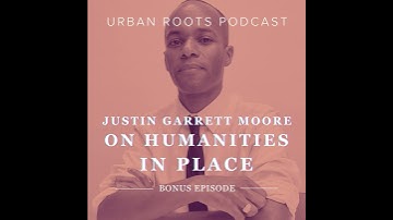 BONUS: Justin Garrett Moore on Humanities in Place