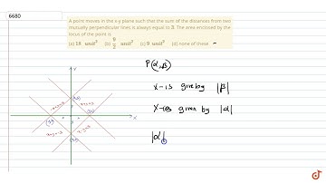 A point moves in the x-y plane such that the sum of the distances from two mutually perpendicu...