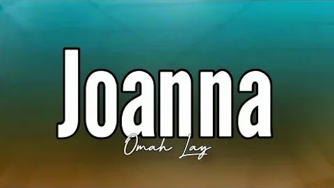 Omah Lay - Joanna (Lyrics)