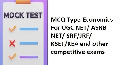 UGC NET/ ASRB NET/ SRF/JRF/ KSET/KEA and other competitive exams---Mock test, (MCQ Type-Economics)