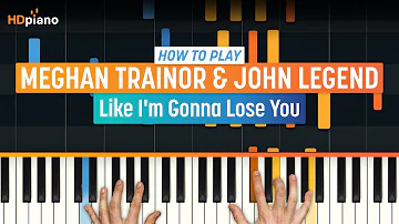 How to Play "Like I'm Gonna Lose You" by Meghan Trainor & John Legend  | HDpiano (Part 1) Tutorial