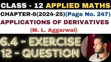 12Q Ex6.4 l Chapter6 l APPLICATIONS OF DERIVATIVES l Class 12th Applied Maths l M L Aggarwal 2024-25