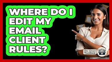 Where Do I Edit My Email Client Rules?