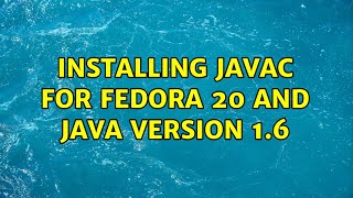 Installing javac for fedora 20 and java version 1.6