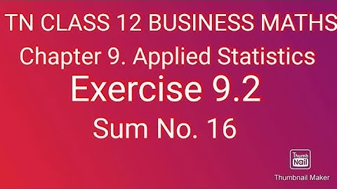 CLASS 12 BUSINESS MATHS. Chapter.9 Applied Statistics. Exercise 9.2. Sum No.16
