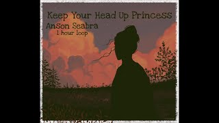 Anson Seabra- Keep Your Head Up Princess 1 Hour Loop
