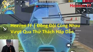 Heaven FF | Đồng Đội Cùng Nhau Vượt Qua Thử Thách Hấp Dẫn