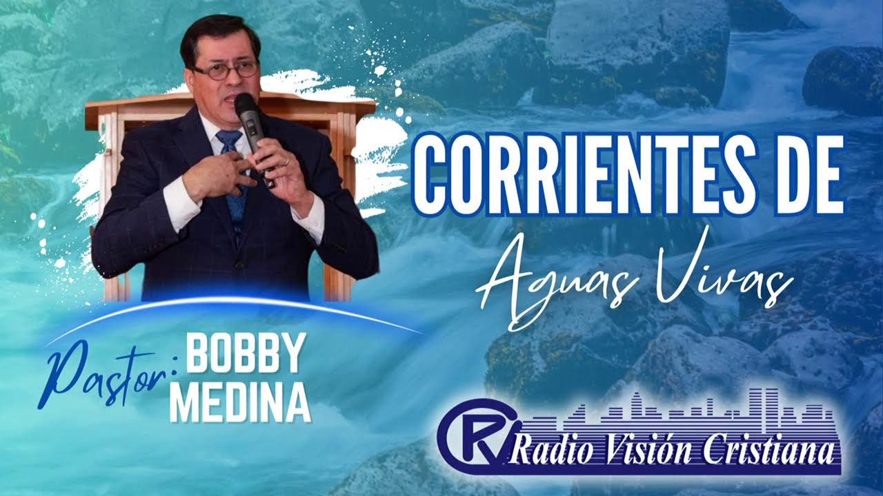 CORRIENTES DE AGUAS VIVAS CON EL PASTOR BOBBY MEDINA