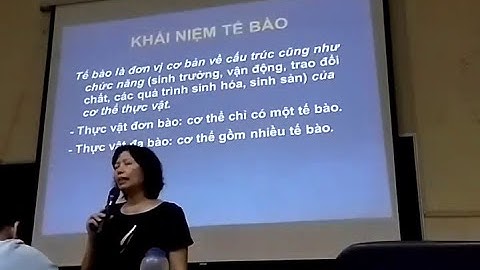 Khái niệm về tế bào - PGS.TS Trương Thị Đẹp - chuỗi Bài giảng Thực Vật Dược
