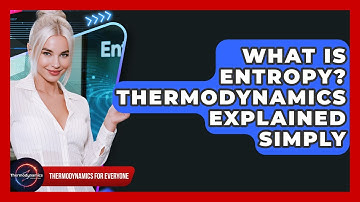 What Is Entropy? Thermodynamics Explained Simply - Thermodynamics For Everyone
