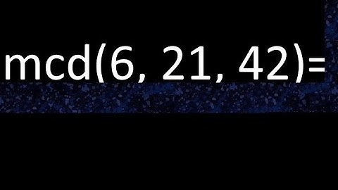 mcd de 6 , 21 y 42 . Maximo comun divisor de 3 numeros , ejemplo