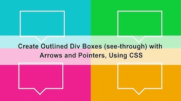Create Outlined Div Boxes (see-through) with Arrows and Pointers, Using CSS