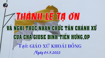 (Đăng lại) Thánh lễ Tạ Ơn mừng đón cha tân chánh xứ Khoái Đồng - LM. Giuse Đinh Tiến Hưng, OP.
