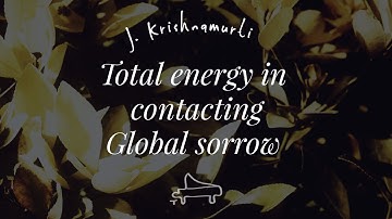 J Krishnamurti | Total energy, in contacting global sorrow | immersive pointer | piano A-Loven