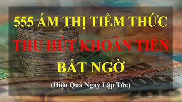 555 Ám Thị Tiềm Thức Thu Hút Khoản Tiền Bất Ngờ Ngay Lập Tức I Sức Mạnh Tiềm Thức Luật Hấp Dẫn