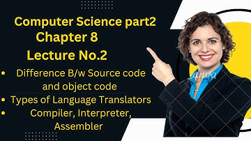 ICS Computer Part 2- Ch 8 | Types of Language Translators|| object and source code difference