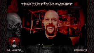 TEAR YOUR F*CKING FACE OFF PODCAST Ep. 25 - SOL NEGATE. [EXTREME SYMPHONIC PROGRESSIVE DEATH METAL]