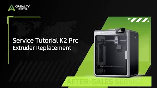 Service Tutorial K2 Pro Extruder Replacement