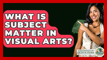 What Is Subject Matter In Visual Arts? - Anecdotes in Quotation