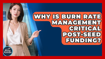 Why Is Burn Rate Management Critical Post-seed Funding? - The Startup Growth Hub
