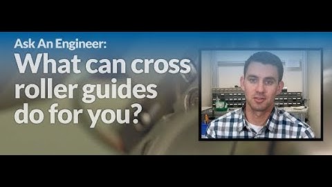 Ask an Engineer: Cross Roller Guides