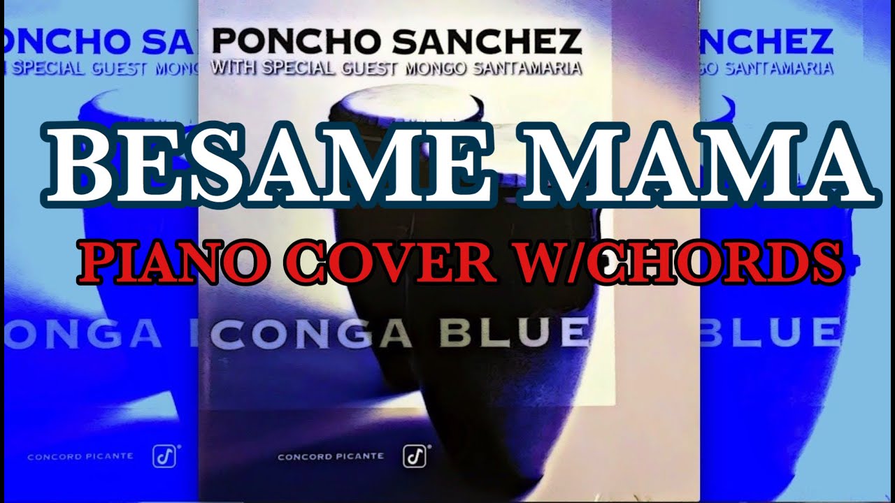 BESAME MAMA PIANO COVER - W/CHORDS BESAME MAMA PIANO COVER - W/CHORDS