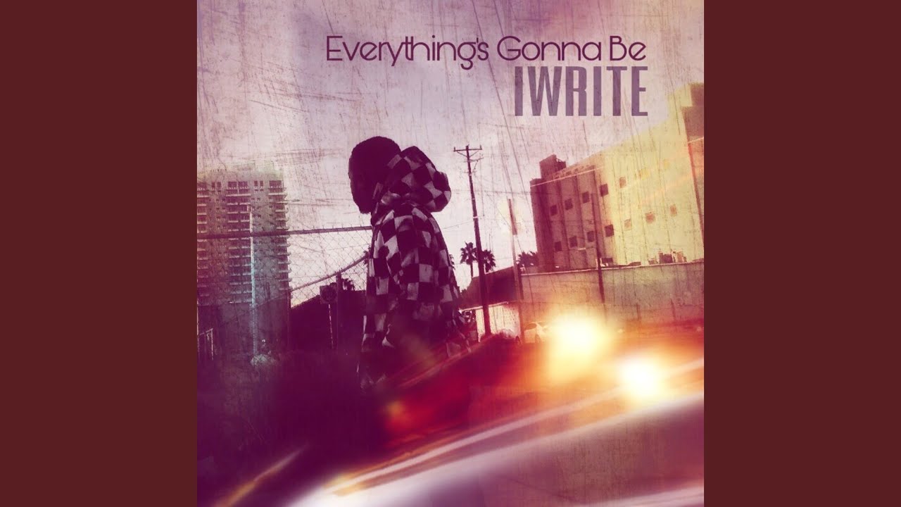 Watch Everything's Gonna Be Iwrite on YouTube Watch Everything's Gonna Be Iwrite on YouTube
