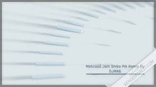 Mehrad Jaam   Shiko Pik  DJMA6 RemiX + Lyrics