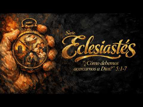 "¿Cómo debemos acercanos a Dios?" Eclesiastes 5:1-7 - Pr. Osvaldo Fuentes