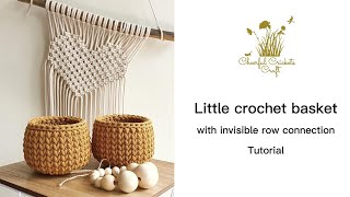 Little crochet basket with invisible row connection tutorial